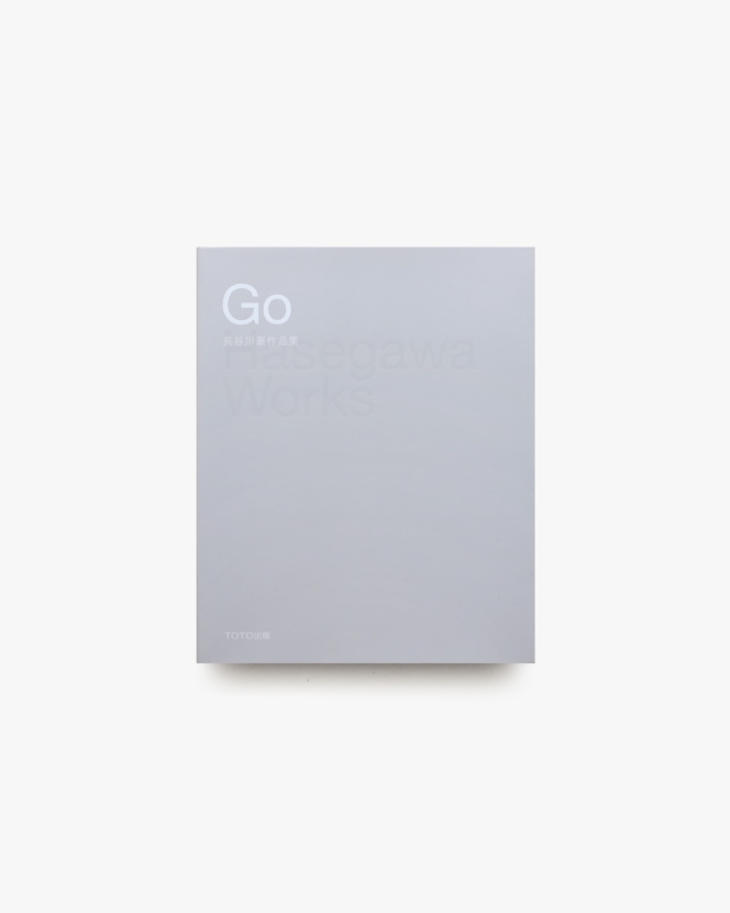 Go Hasegawa Works 長谷川豪作品集 | TOTO出版