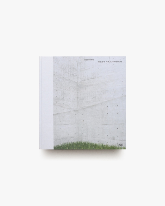 Naoshima Nature, Art, Architecture | Naoya Hatakeyama、Osamu Watanabe