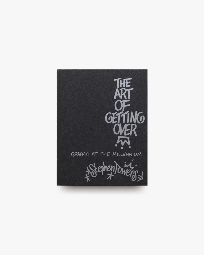 The Art of Getting Over: Graffiti at the Millennium | Stephen Powers