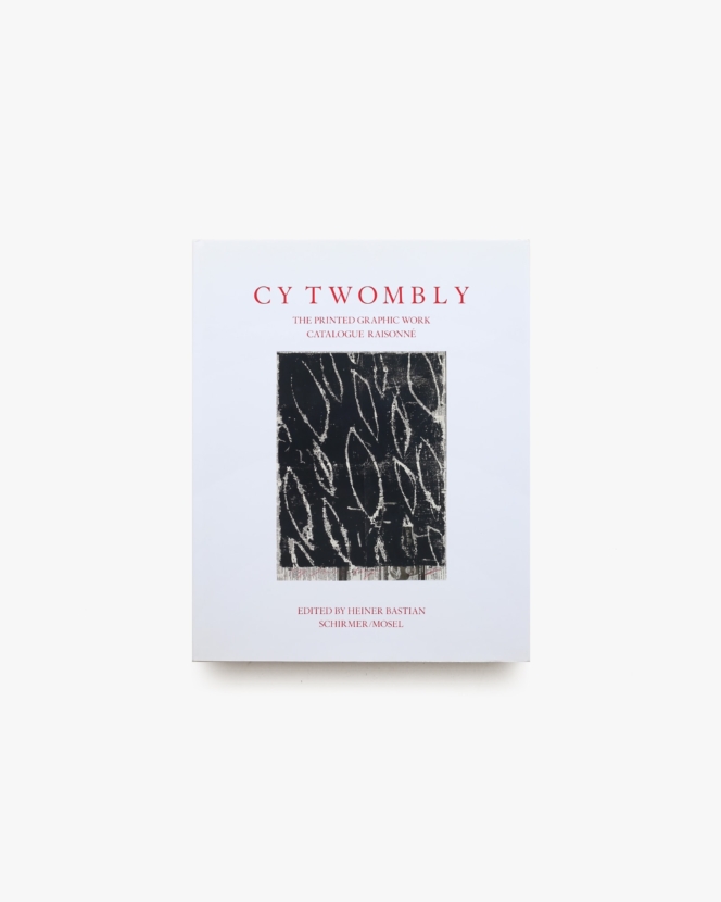 Cy Twombly: Catalogue Raisonne of Printed Graphic Work | サイ・トゥオンブリー