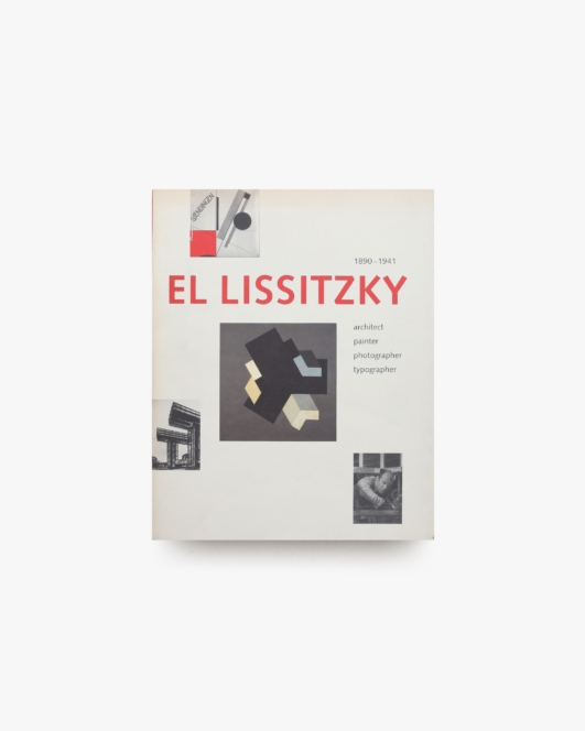 El Lissitzky 1890-1941 : Architect, Painter, Photographer, Typographer | エル・リシツキー