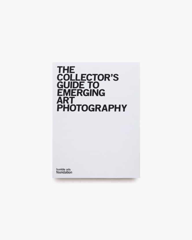 The Collector’s Guide to Emerging Art Photography | Alana Celii ほか
