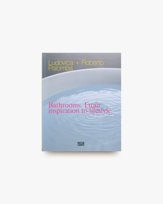 Bathrooms from Inspiration to Lifestyle | Ludovica、Roberto Palomba