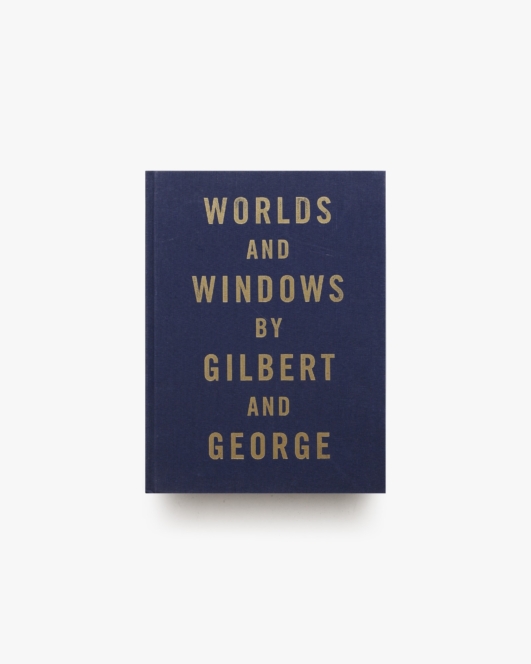 Worlds and Windows | Gilbert ＆ George ギルバート＆ジョージ