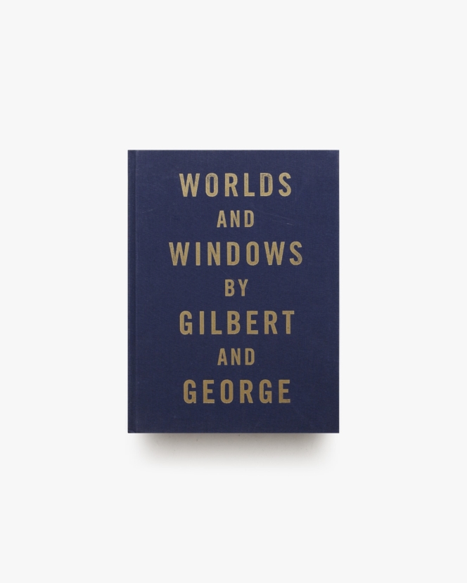 Worlds and Windows | Gilbert ＆ George ギルバート＆ジョージ