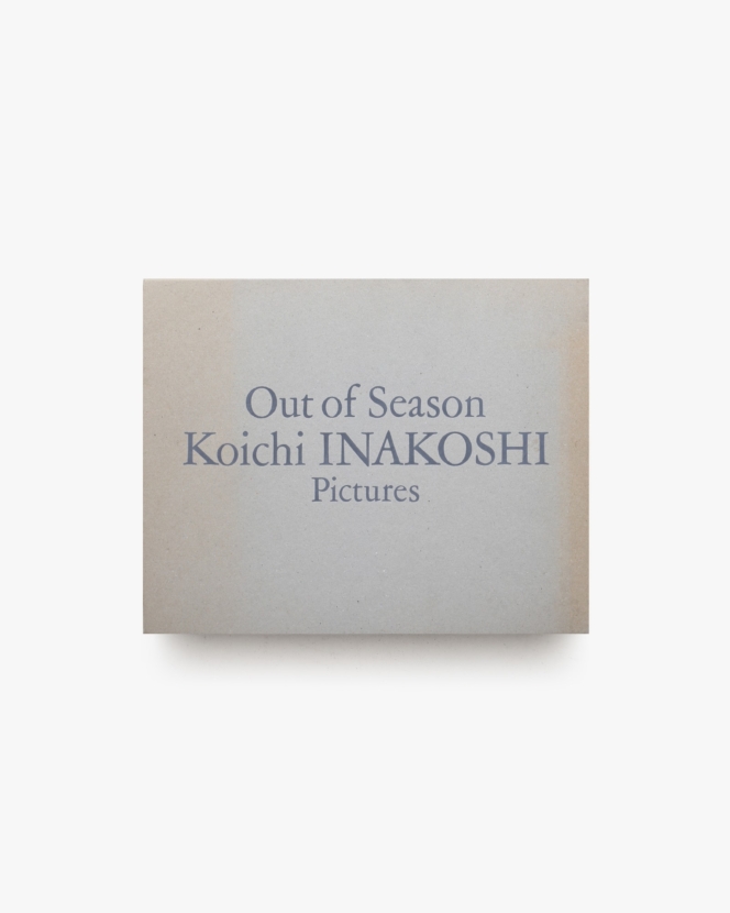 Out of Season: Koichi Inakoshi Pictures | 稲越功一