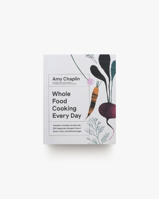 Whole Food Cooking Every Day | Amy Chaplin