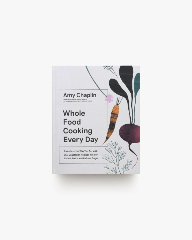Whole Food Cooking Every Day | Amy Chaplin