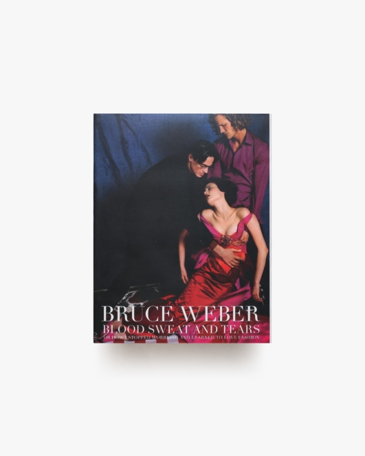 Bruce Weber: Blood Sweat And Tears or How I Stopped Worrying And Learned to Love Fashion | ブルース・ウェーバー