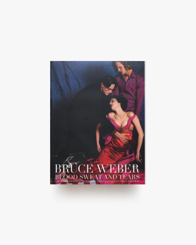 Bruce Weber: Blood Sweat And Tears or How I Stopped Worrying And Learned to Love Fashion | ブルース・ウェーバー