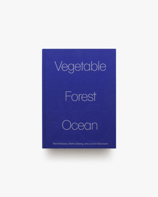 Noma 2.0: Vegetable, Forest, Ocean | Rene Redzepi ほか