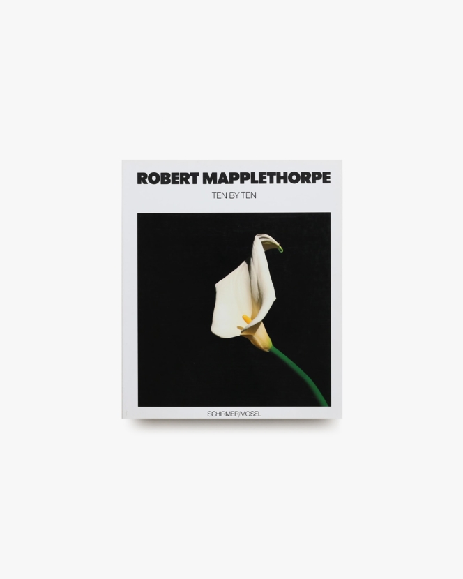 Robert Mapplethorpe: Ten by Ten | ロバート・メイプルソープ