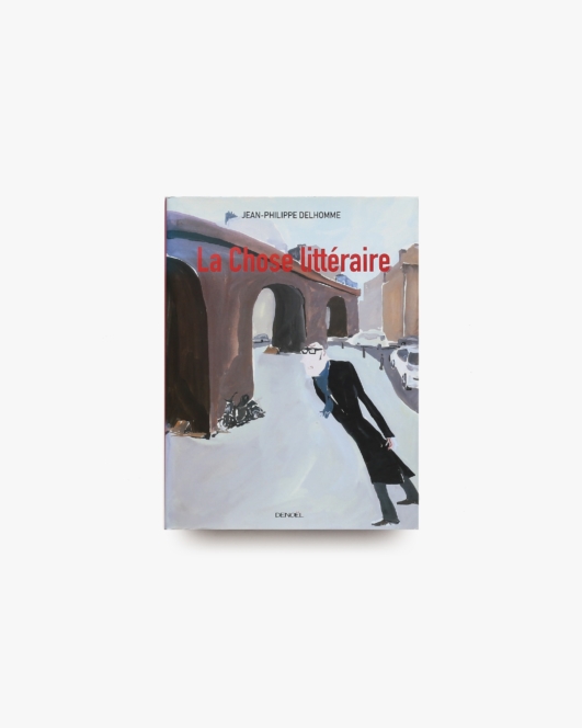 La Chose Litteraire | Jean Philippe Delhomme ジャン＝フィリップ・デローム
