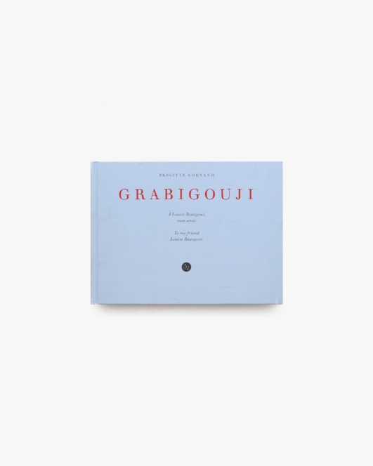 Grabigouji: To My Friend Louise Bourgeois | Brigitte Cornand