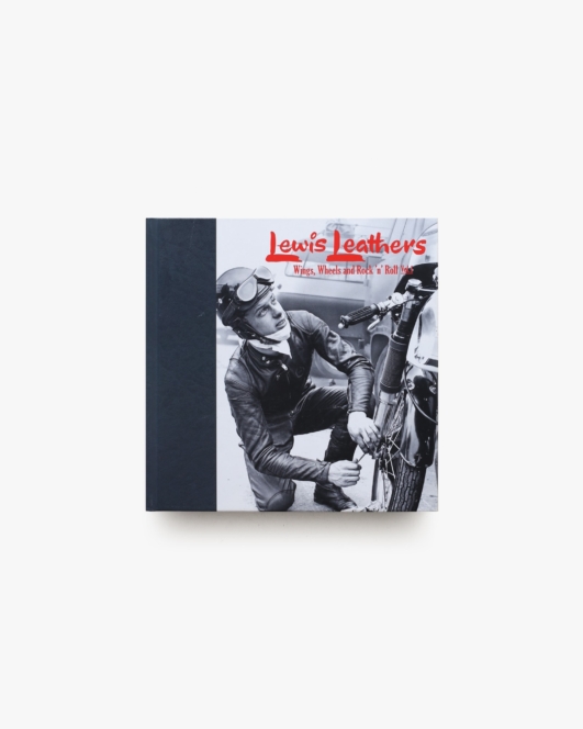 Lewis Leathers: Wings, Wheels and Rock ’n’ Roll