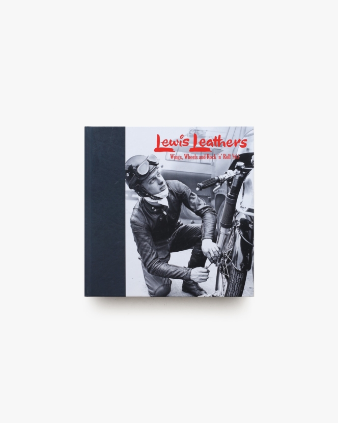 Lewis Leathers: Wings, Wheels and Rock ’n’ Roll