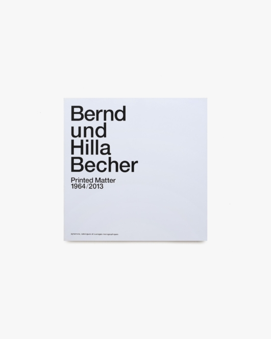Bernd Und Hilla Becher: Printed Matter 1964／2013 | ベッヒャー夫妻