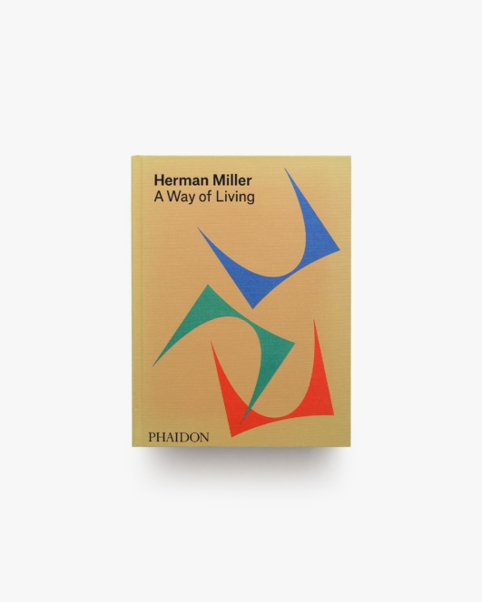 Herman Miller: A Way of Living | Amy Auscherman、Sam Grawe、Leon Ransmeier