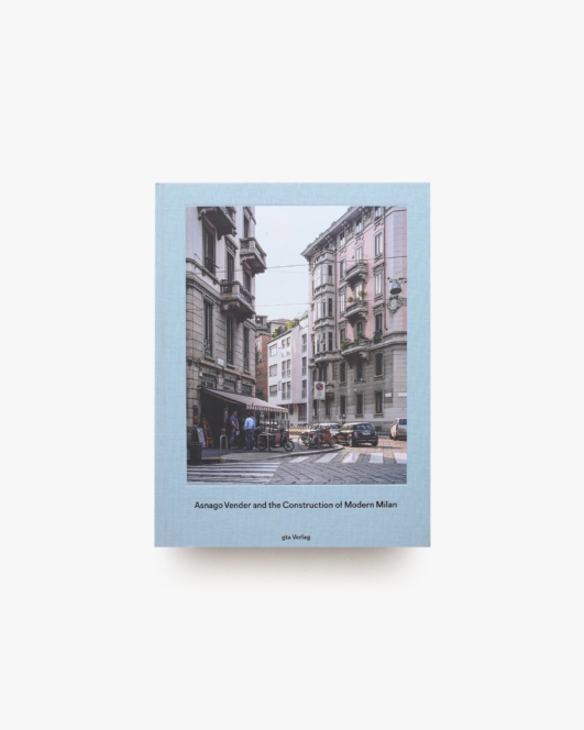 Asnago and Vender and the Construction of Modern Milan | Adam Caruso、Helen Thomas
