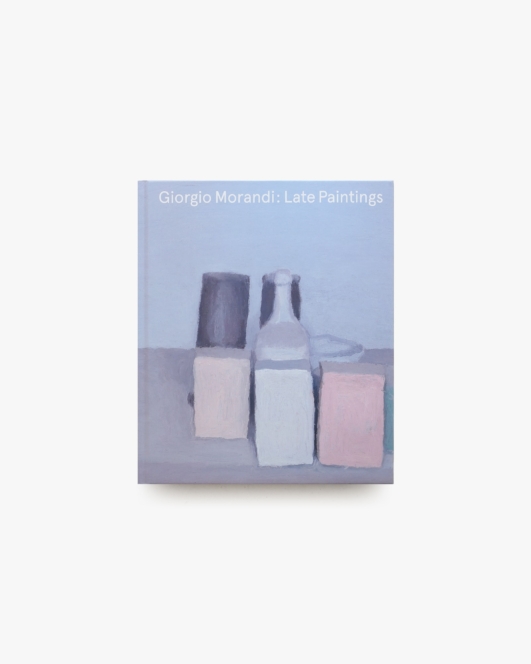 Giorgio Morandi: Late Paintings | ジョルジョ・モランディ