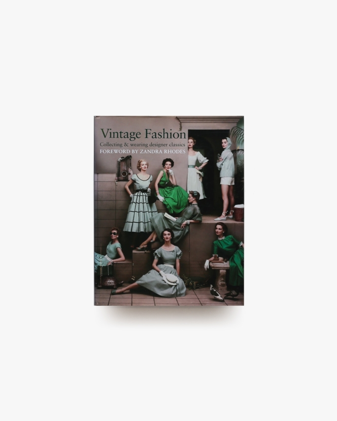 Vintage Fashion: Collecting and Wearing Designer Classics | Carlton Books