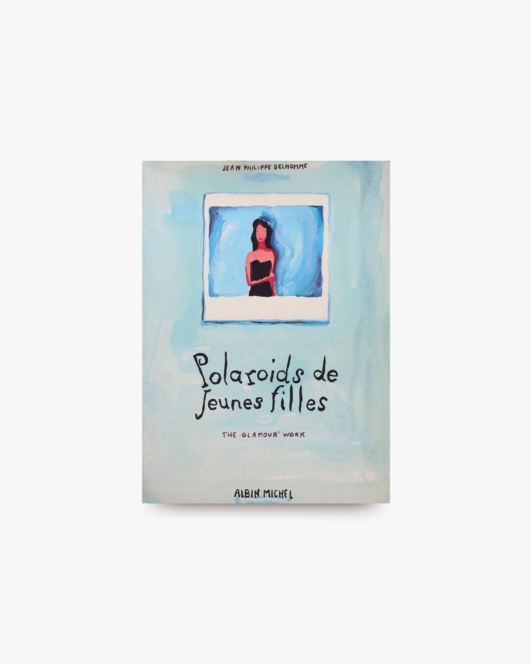 Polaroids de Jeunes Filles | Jean-Philippe Delhomme ジャン＝フィリップ・デローム