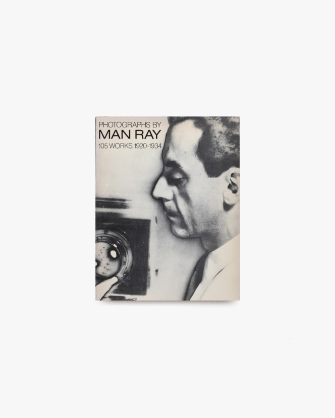 Photographs by Man Ray: 105 Works, 1920-1934 | マン・レイ