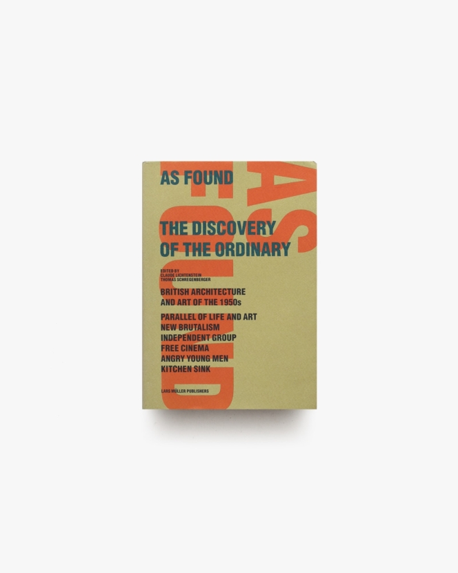 As Found: The Discovery of the Ordinary | Claude Lichtenstein、Thomas Schregenberger