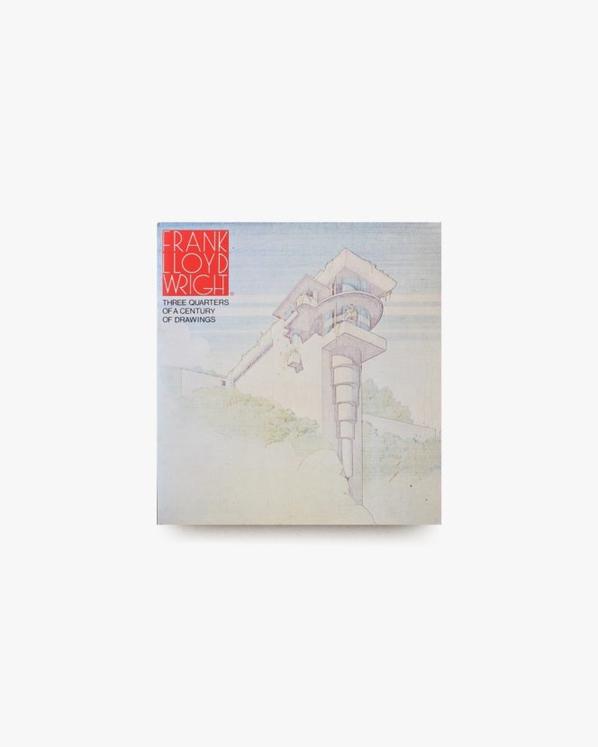 Frank Lloyd Wright: Three Quarters of a Century of Drawings | フランク・ロイド・ライト