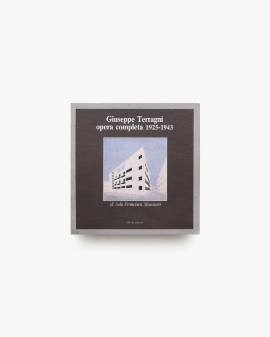 Giuseppe Terragni: Opera Completa 1925-1943 | ジュゼッペ・テラーニ