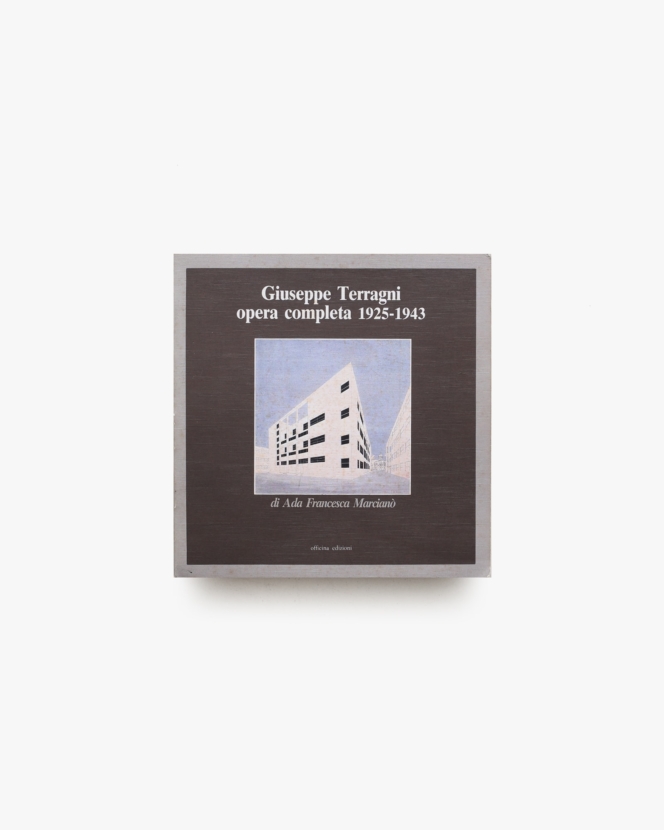Giuseppe Terragni: Opera Completa 1925-1943 | ジュゼッペ・テラーニ