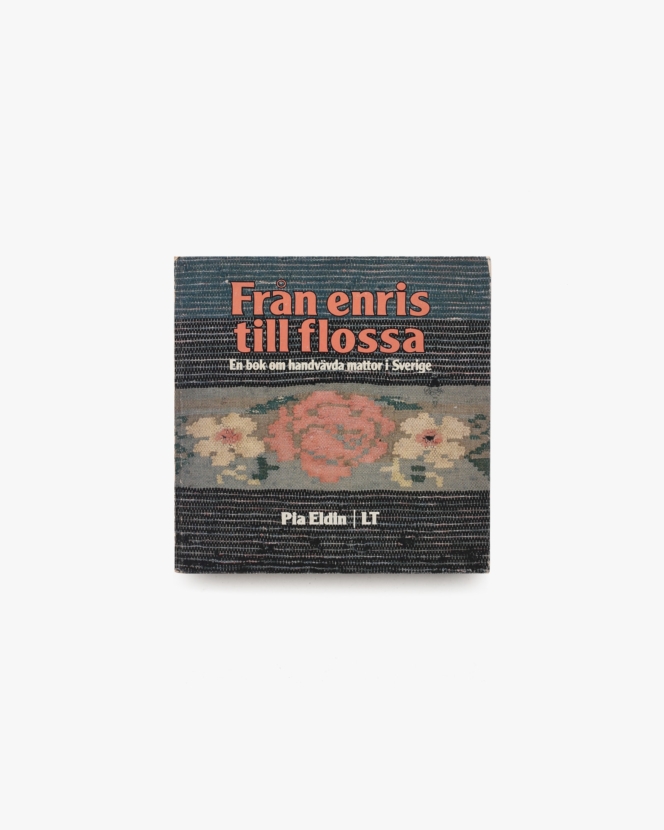 Fran enris till flossa: En bok om handvavda mattor i Sverige