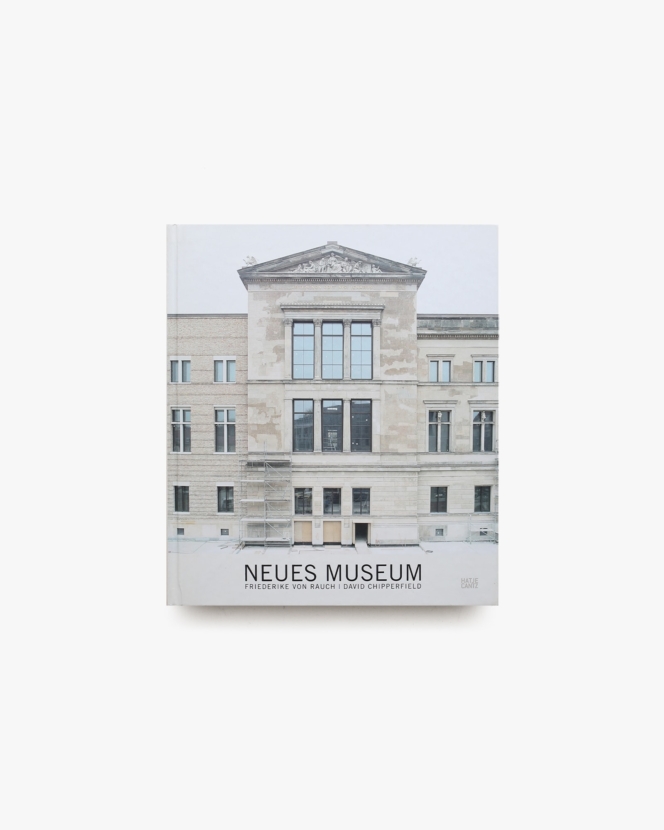 Friederike von Rauch & David Chipperfield: Neues Museum | デイヴィッド・チッパーフィールド