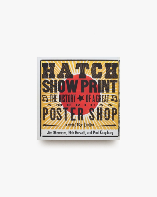 Hatch Show Print: The History of a Great American Poster Shop