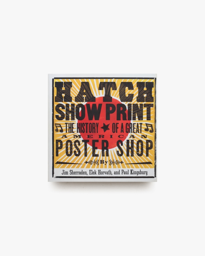 Hatch Show Print: The History of a Great American Poster Shop