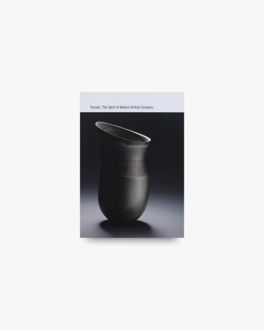 Vessels: The Spirit of Modern British Ceramics