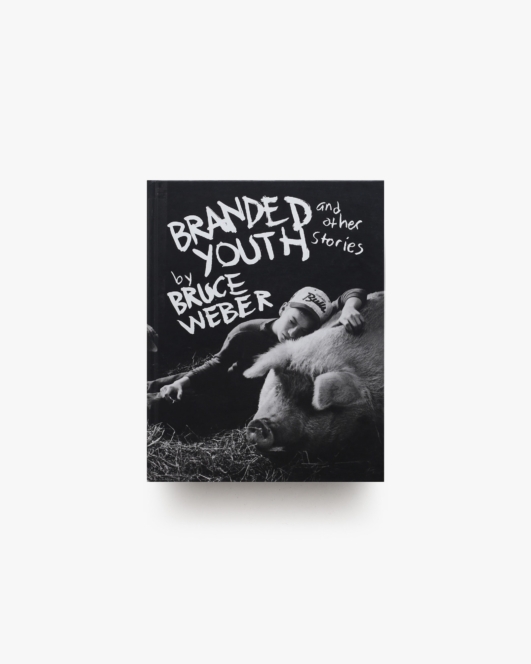 Branded Youth and Other Stories | Bruce Weber