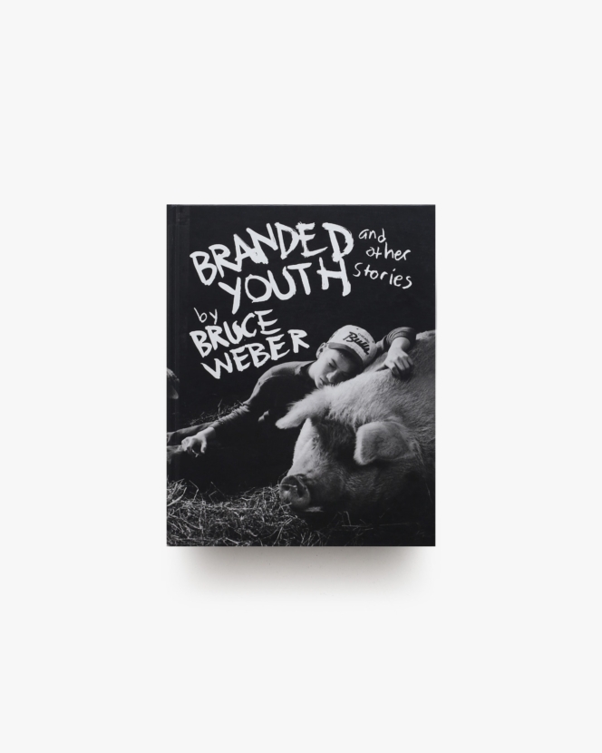 Branded Youth and Other Stories | Bruce Weber