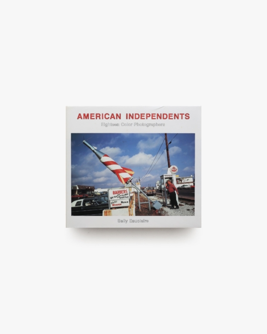 American Independents: Eighteen Color Photographers | Sally Eauclaire