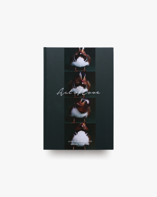 Act of Love: A Visual Dictionary of Animal Courtship
