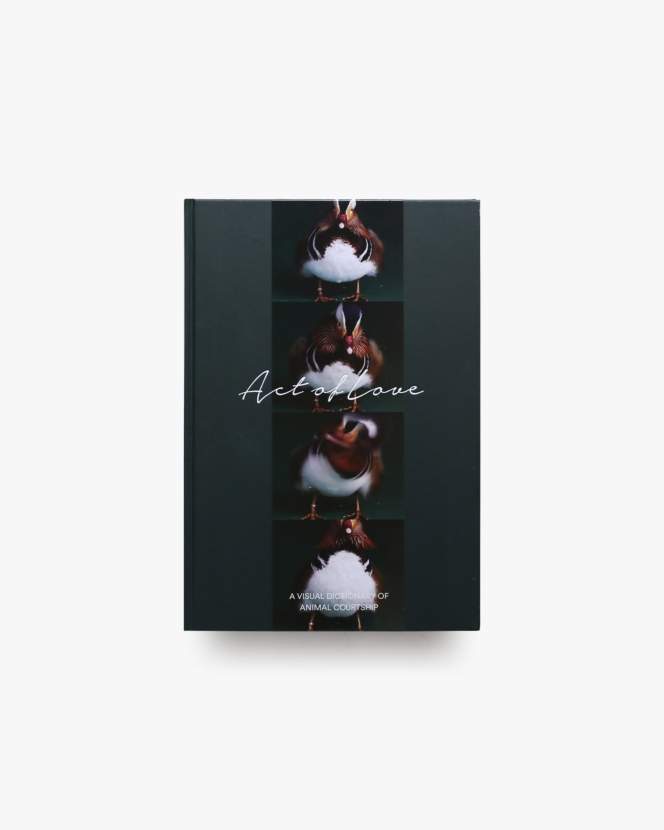 Act of Love: A Visual Dictionary of Animal Courtship