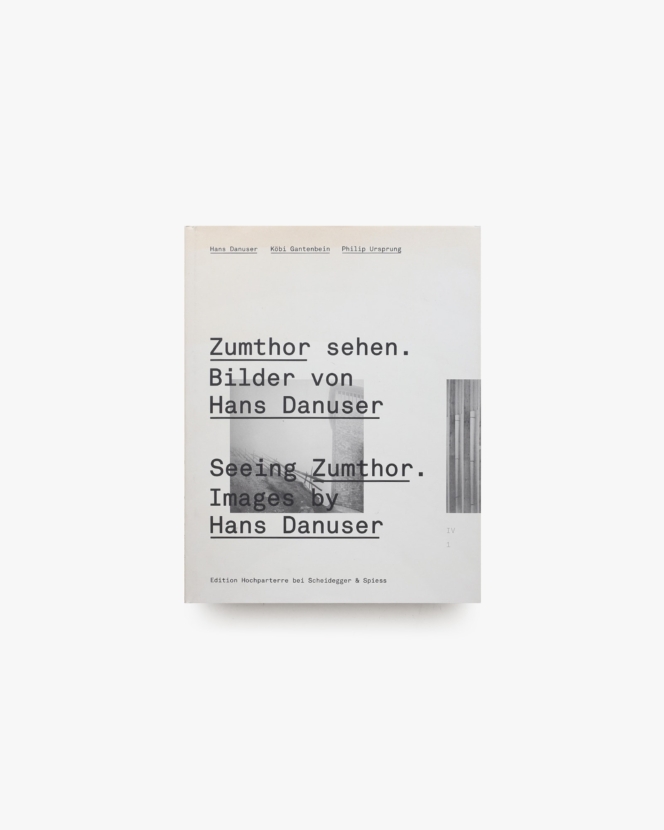 ZumthorSehen／Seeing Zumthor | Hans Danuser