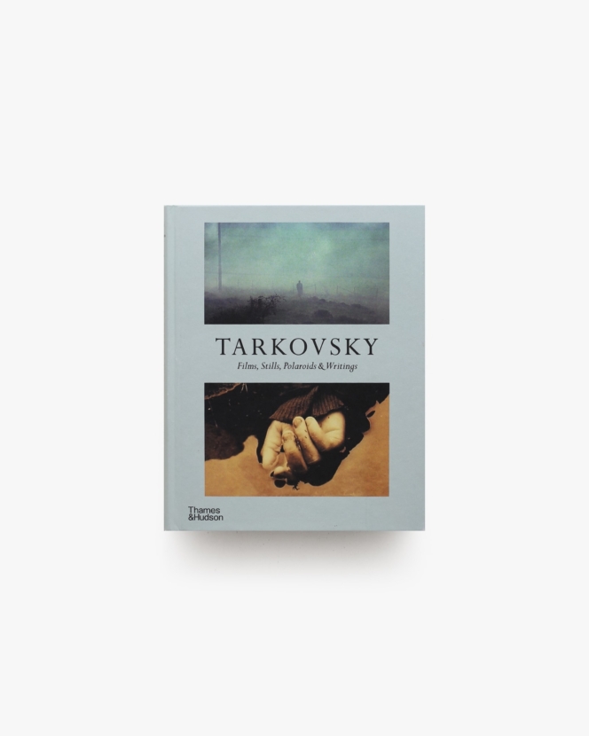 Tarkovsky: Films, Stills, Polaroids ＆ Writings