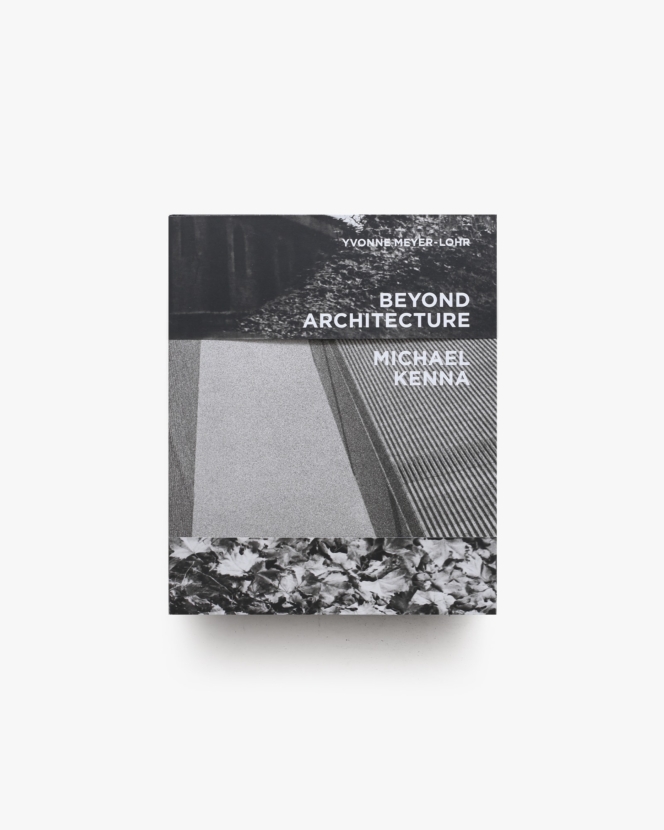 Beyond Architecture Michael Kenna | マイケル・ケンナ写真集