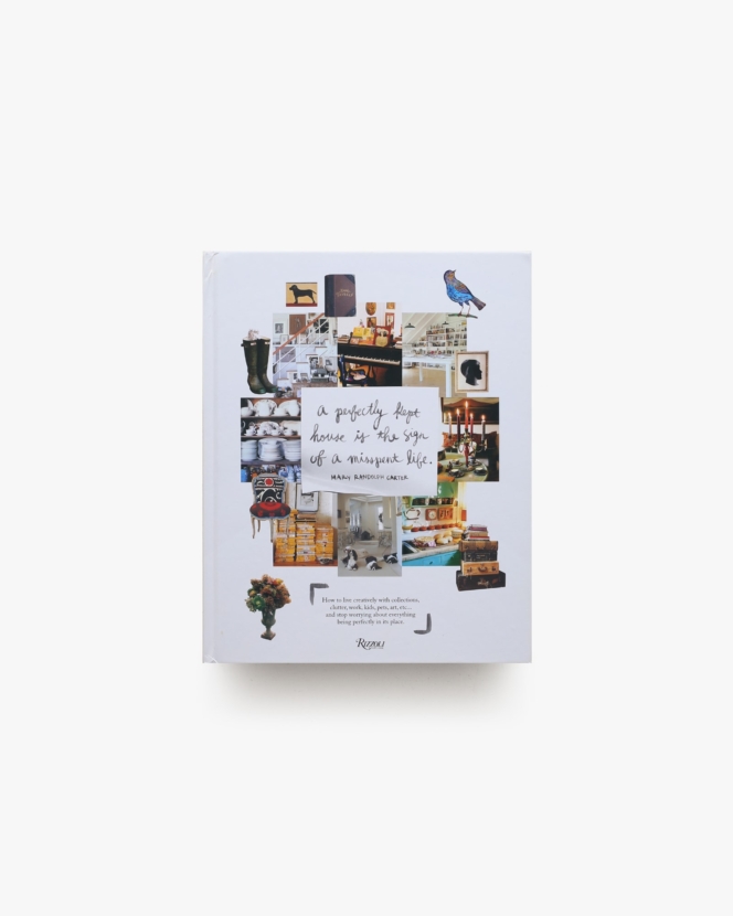 Perfectly Kept House is the Sign of A Misspent Life | Mary Randolph Carter