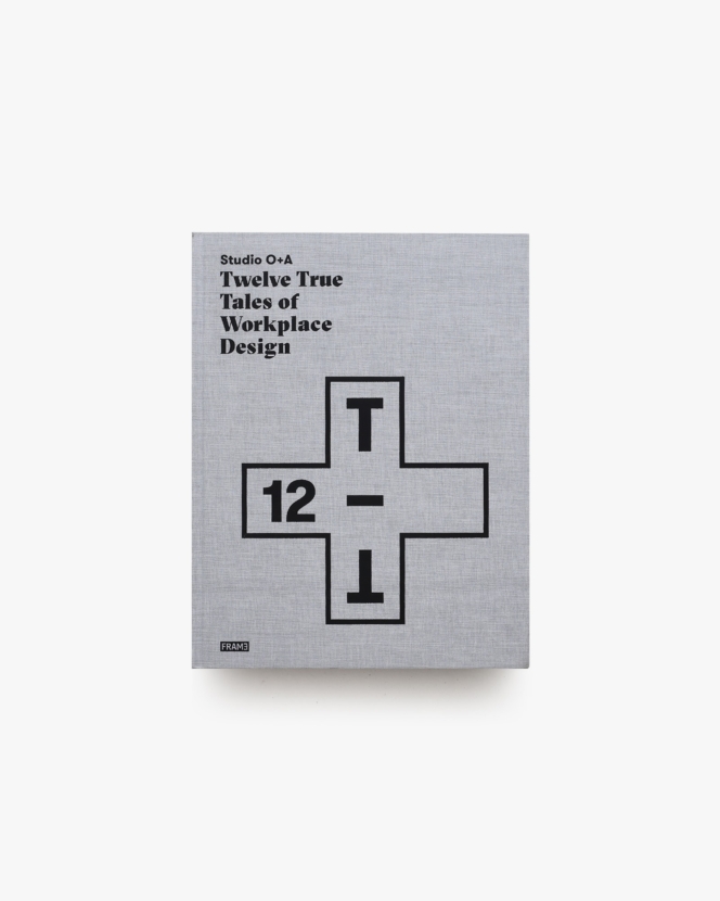 Studio O＋A: Twelve True Tales of Workplace Design