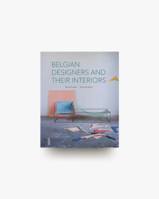 Belgian Designers and Their Interiors | Muriel Verbist