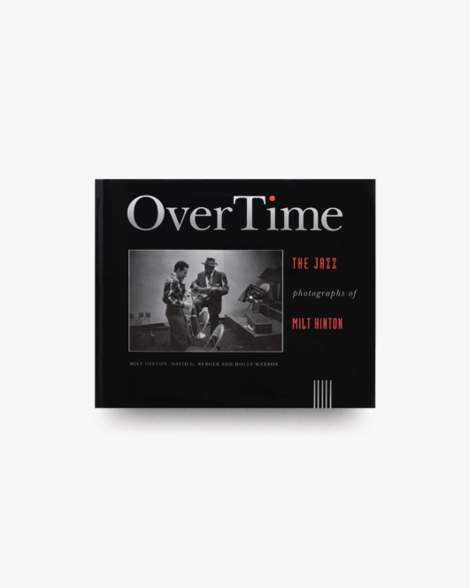Overtime: The Jazz Photographs of Milt Hinton