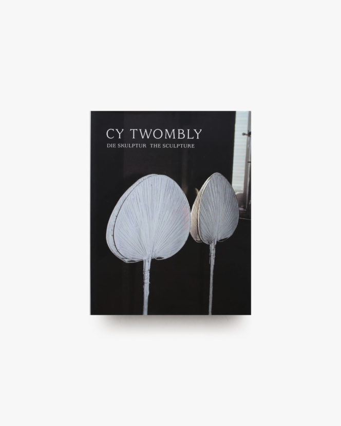 Cy Twombly: Die Skulptur the Sculpture