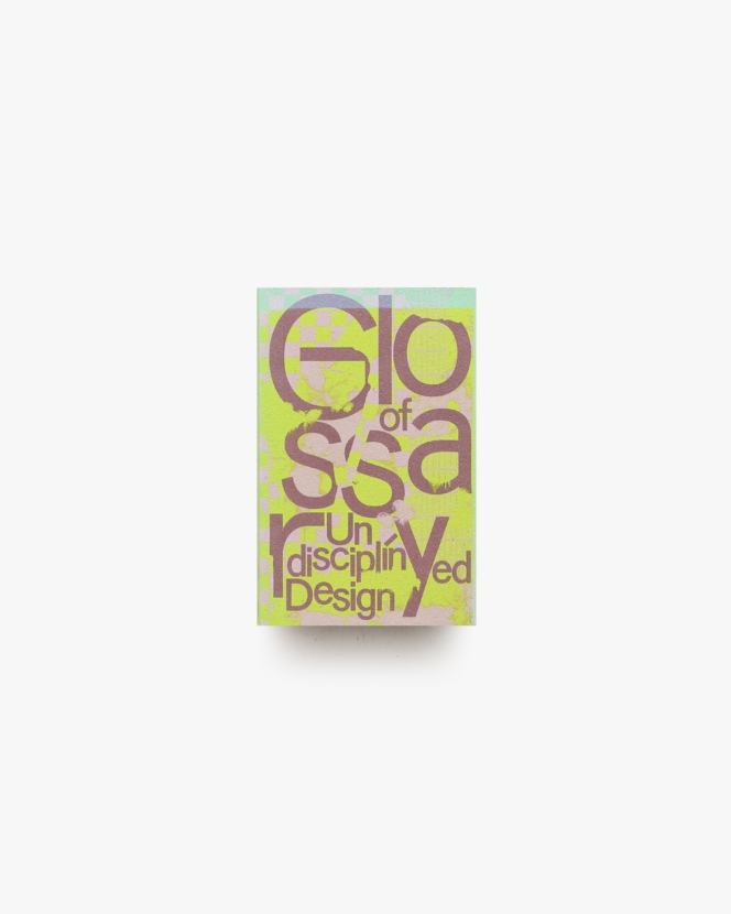Glossary of Undisciplined Design